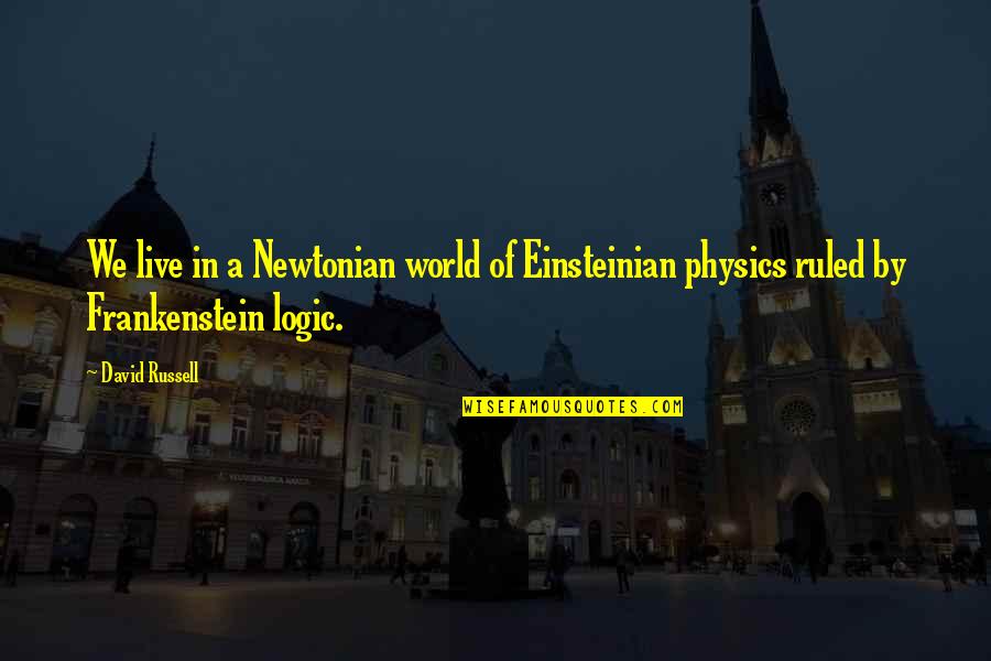Buonadonna Benson Quotes By David Russell: We live in a Newtonian world of Einsteinian