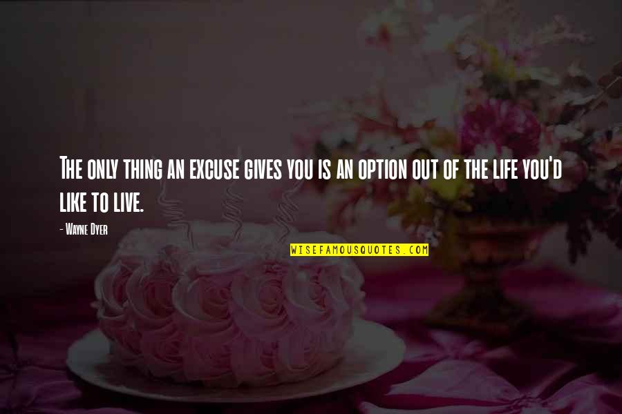 Buonadonna Group Quotes By Wayne Dyer: The only thing an excuse gives you is