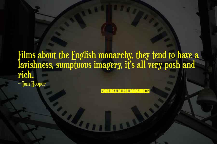 Buonanno A Robert Quotes By Tom Hooper: Films about the English monarchy, they tend to Buonanno A Robert Quotes By Tom Hooper: Films about the English monarchy, they tend to