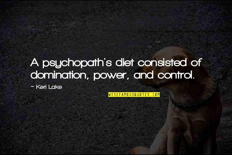 Buonanno Orthopedic Quotes By Keri Lake: A psychopath's diet consisted of domination, power, and