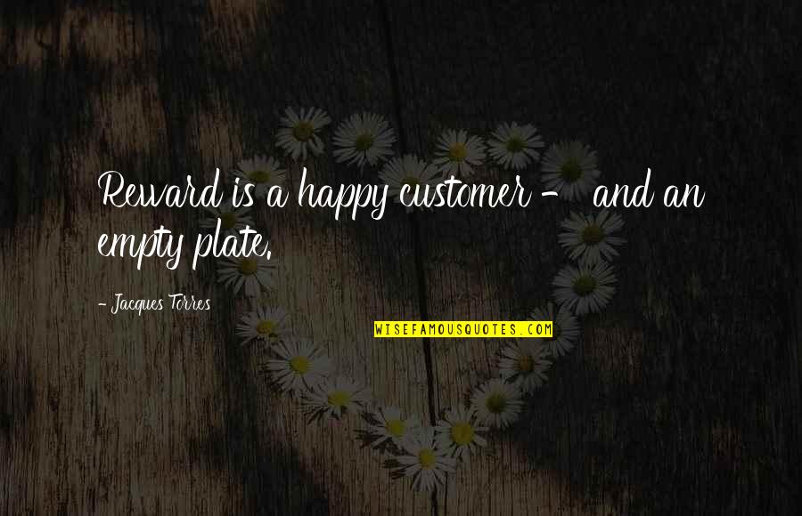 Buonaparte Quotes By Jacques Torres: Reward is a happy customer - and an