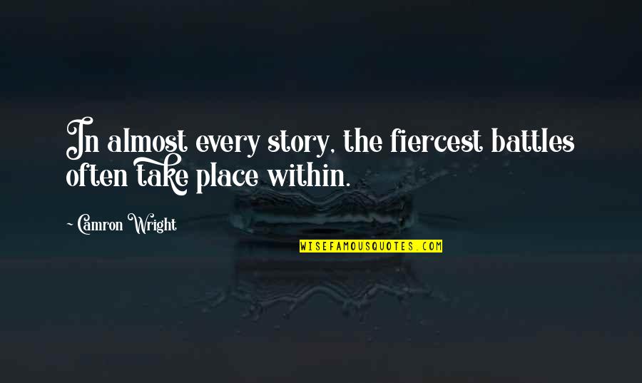 Buonapartes Quotes By Camron Wright: In almost every story, the fiercest battles often