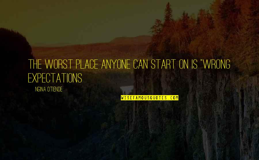 Buonapartes Quotes By Ngina Otiende: The worst place anyone can start on is