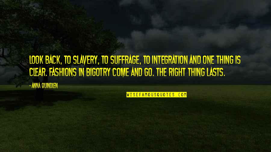 Buonarroti Michelangelo Quotes By Anna Quindlen: Look back, to slavery, to suffrage, to integration Buonarroti Michelangelo Quotes By Anna Quindlen: Look back, to slavery, to suffrage, to integration