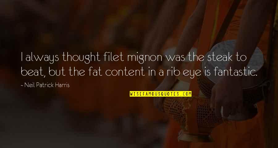 Buonauro Origin Quotes By Neil Patrick Harris: I always thought filet mignon was the steak Buonauro Origin Quotes By Neil Patrick Harris: I always thought filet mignon was the steak