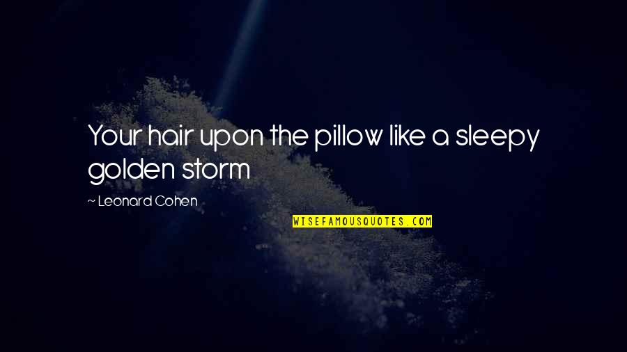 Buonavia Quotes By Leonard Cohen: Your hair upon the pillow like a sleepy