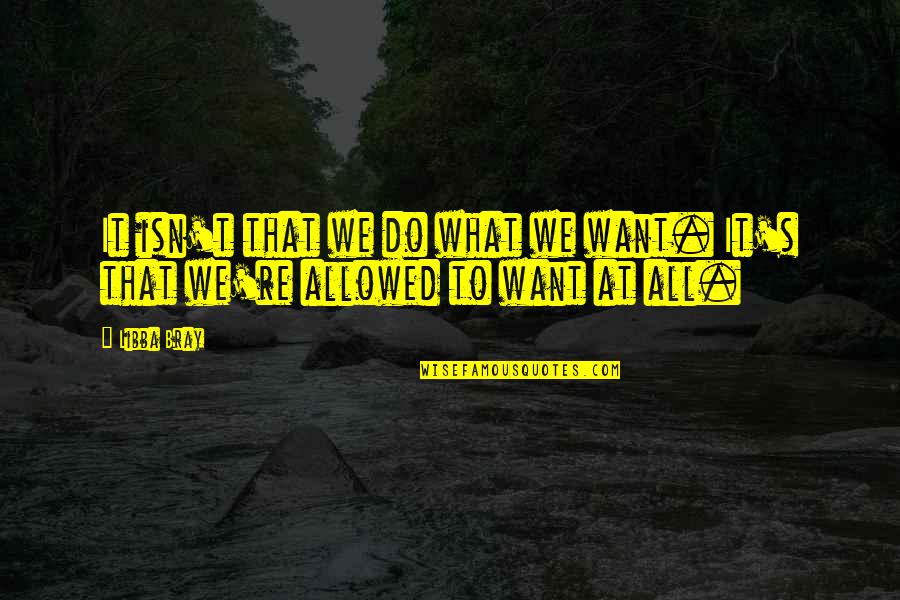 Buoncristiani Opc Quotes By Libba Bray: It isn't that we do what we want.
