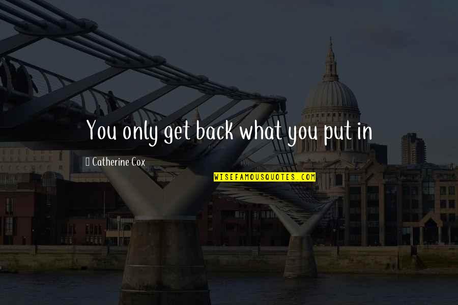 Buondonno Vini Quotes By Catherine Cox: You only get back what you put in