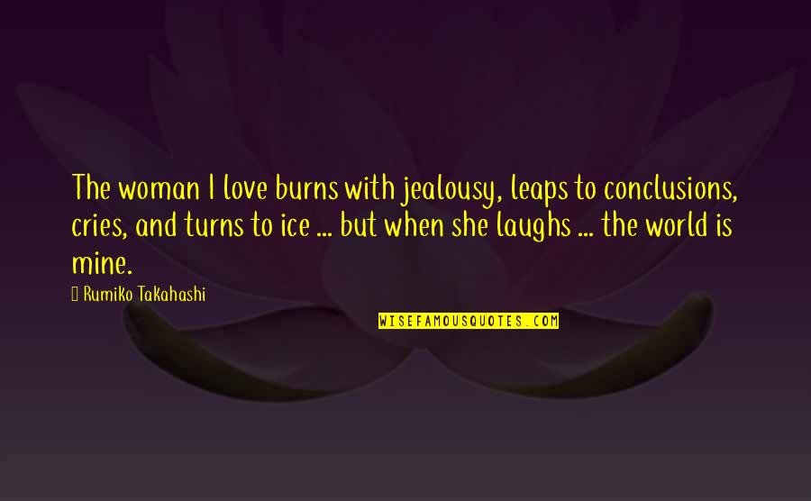 Buondonno Vini Quotes By Rumiko Takahashi: The woman I love burns with jealousy, leaps Buondonno Vini Quotes By Rumiko Takahashi: The woman I love burns with jealousy, leaps