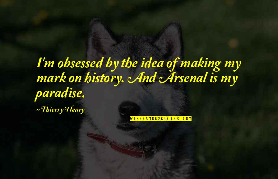Buone Feste Quotes By Thierry Henry: I'm obsessed by the idea of making my