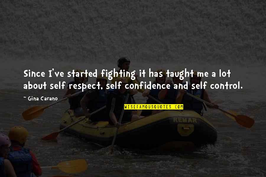 Buongiorno Restaurant Quotes By Gina Carano: Since I've started fighting it has taught me