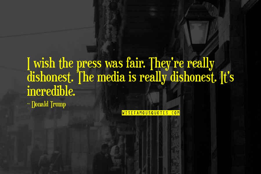 Buono Brutto Cattivo Quotes By Donald Trump: I wish the press was fair. They're really