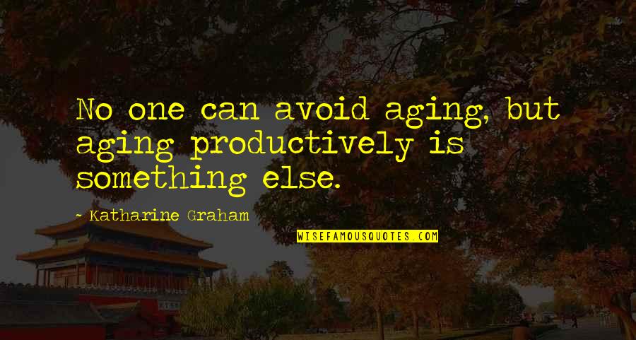 Buonorotti Quotes By Katharine Graham: No one can avoid aging, but aging productively