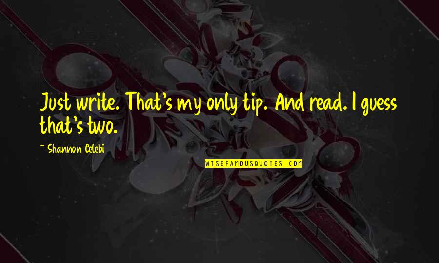 Buonpastoreint Quotes By Shannon Celebi: Just write. That's my only tip. And read. Buonpastoreint Quotes By Shannon Celebi: Just write. That's my only tip. And read.