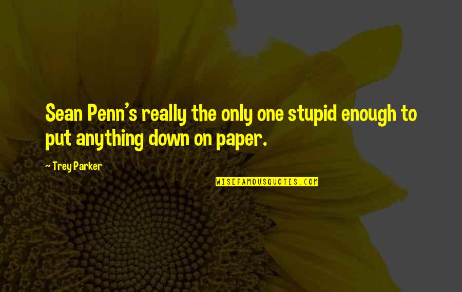 Buoy Quotes By Trey Parker: Sean Penn's really the only one stupid enough