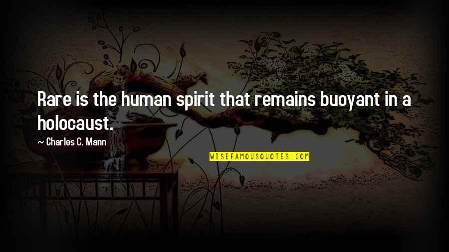 Buoyant Quotes By Charles C. Mann: Rare is the human spirit that remains buoyant