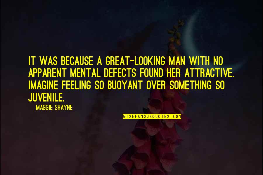 Buoyant Quotes By Maggie Shayne: It was because a great-looking man with no