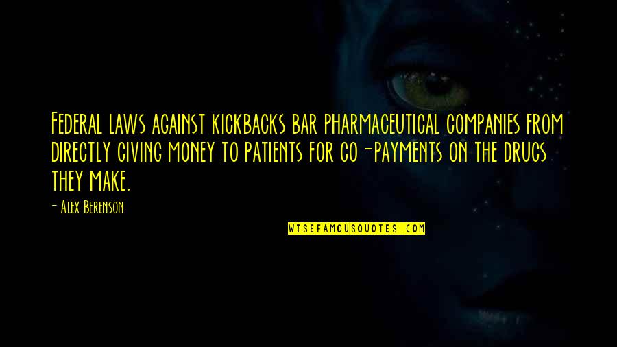 Buoyantly Synonyms Quotes By Alex Berenson: Federal laws against kickbacks bar pharmaceutical companies from