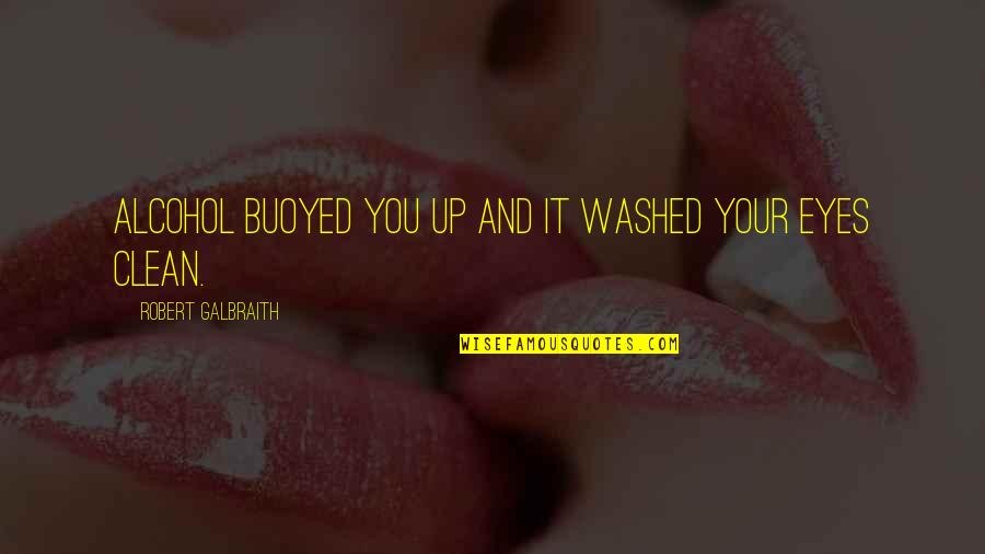 Buoyed Quotes By Robert Galbraith: Alcohol buoyed you up and it washed your