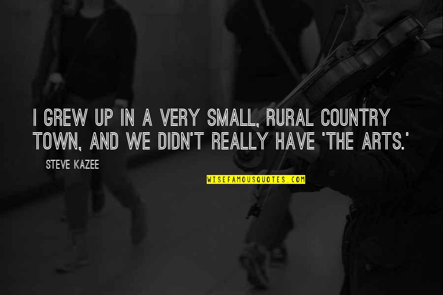 Buoying Def Quotes By Steve Kazee: I grew up in a very small, rural