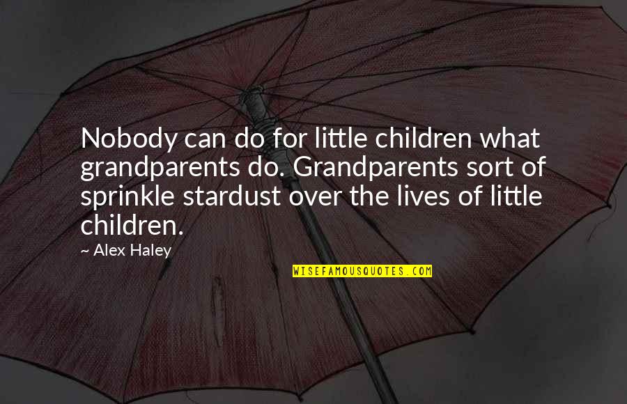 Buoys Quotes By Alex Haley: Nobody can do for little children what grandparents
