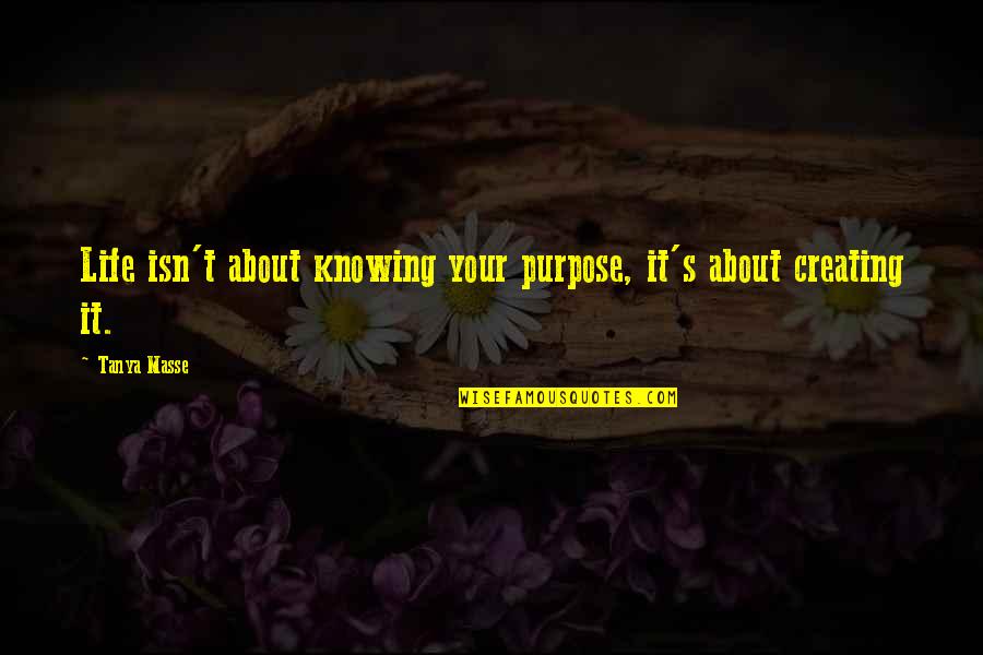Buoys Quotes By Tanya Masse: Life isn't about knowing your purpose, it's about