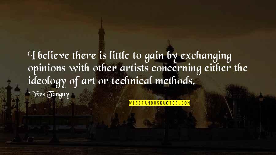 Buoys Quotes By Yves Tanguy: I believe there is little to gain by