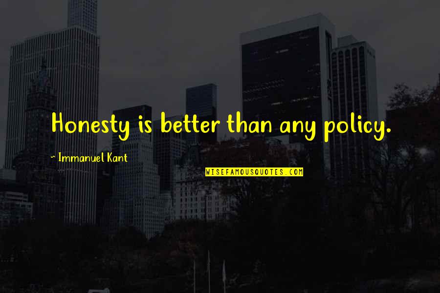 Bupa International Quotes By Immanuel Kant: Honesty is better than any policy.