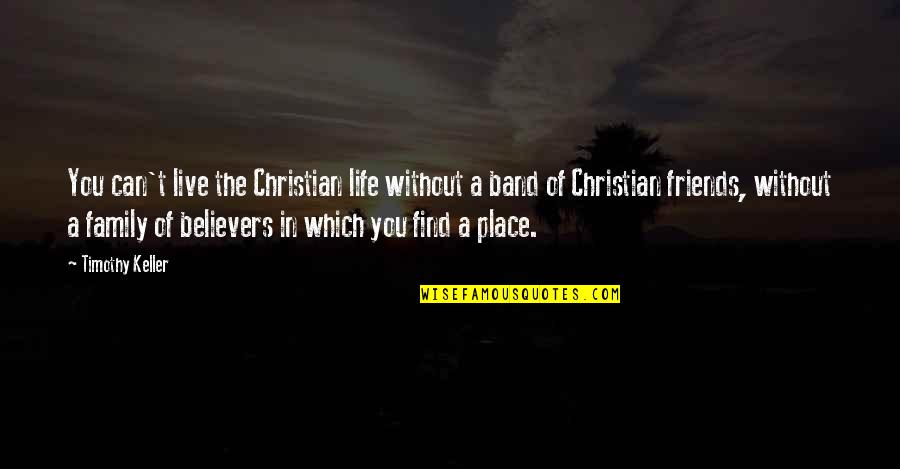 Bupati Klaten Quotes By Timothy Keller: You can't live the Christian life without a Bupati Klaten Quotes By Timothy Keller: You can't live the Christian life without a