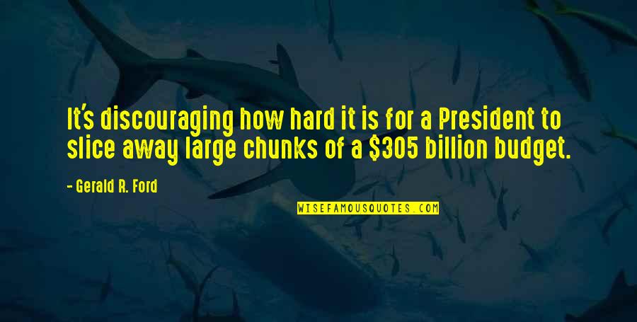 Buque De Flores Quotes By Gerald R. Ford: It's discouraging how hard it is for a