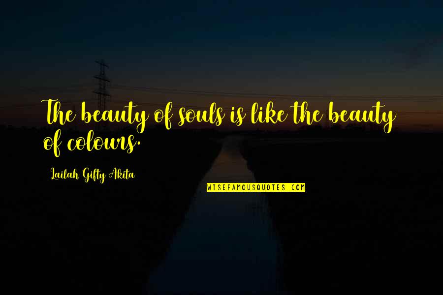 Buque De Flores Quotes By Lailah Gifty Akita: The beauty of souls is like the beauty
