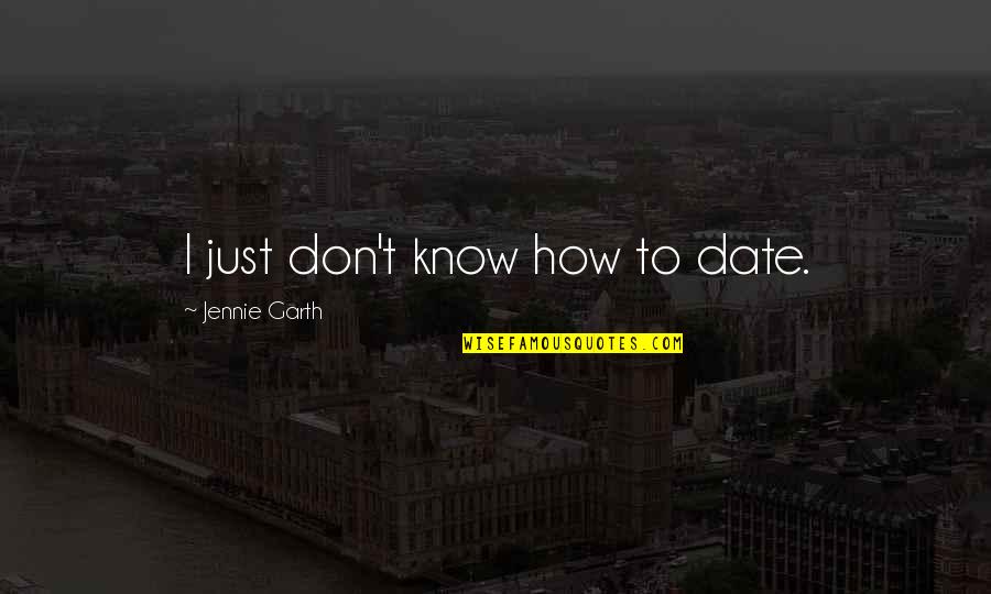 Bura Mat Dekho Quotes By Jennie Garth: I just don't know how to date.