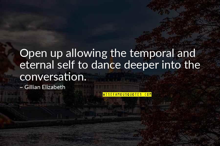 Bura Samay Quotes By Gillian Elizabeth: Open up allowing the temporal and eternal self