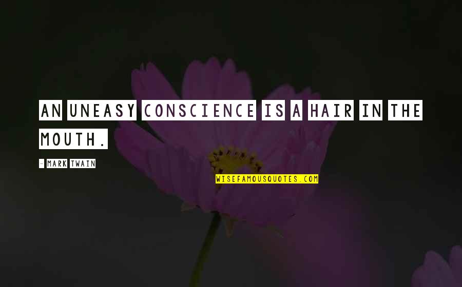 Bura Samay Quotes By Mark Twain: An uneasy conscience is a hair in the