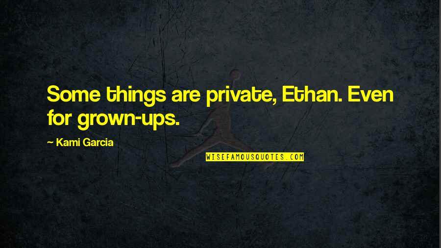 Buraco Na Quotes By Kami Garcia: Some things are private, Ethan. Even for grown-ups.