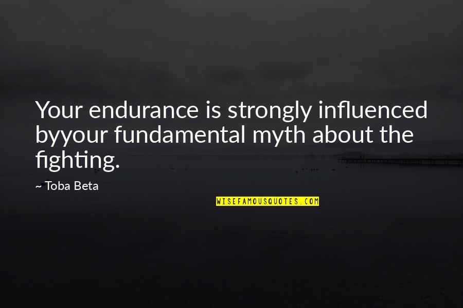 Buradan Quotes By Toba Beta: Your endurance is strongly influenced byyour fundamental myth