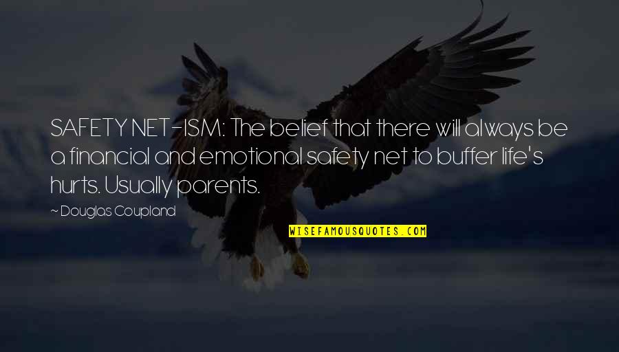 Burakkukuroba Quotes By Douglas Coupland: SAFETY NET-ISM: The belief that there will always Burakkukuroba Quotes By Douglas Coupland: SAFETY NET-ISM: The belief that there will always