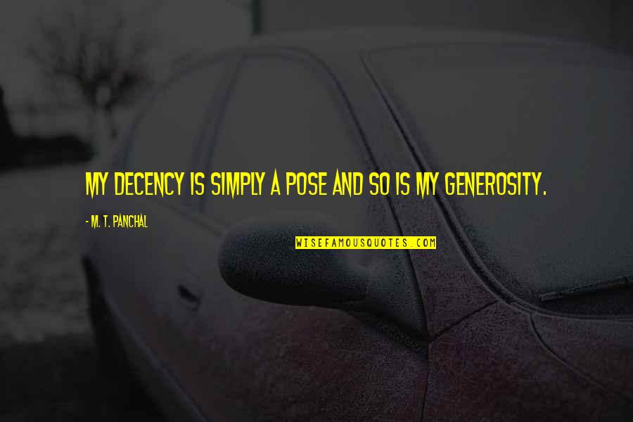 Burakovsky Washington Quotes By M. T. Panchal: My decency is simply a pose and so Burakovsky Washington Quotes By M. T. Panchal: My decency is simply a pose and so