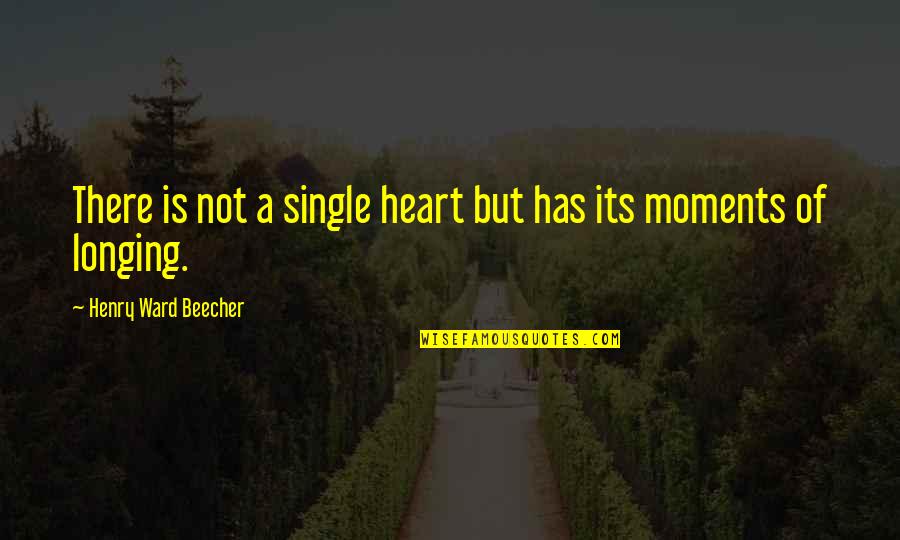 Buramaya Quotes By Henry Ward Beecher: There is not a single heart but has