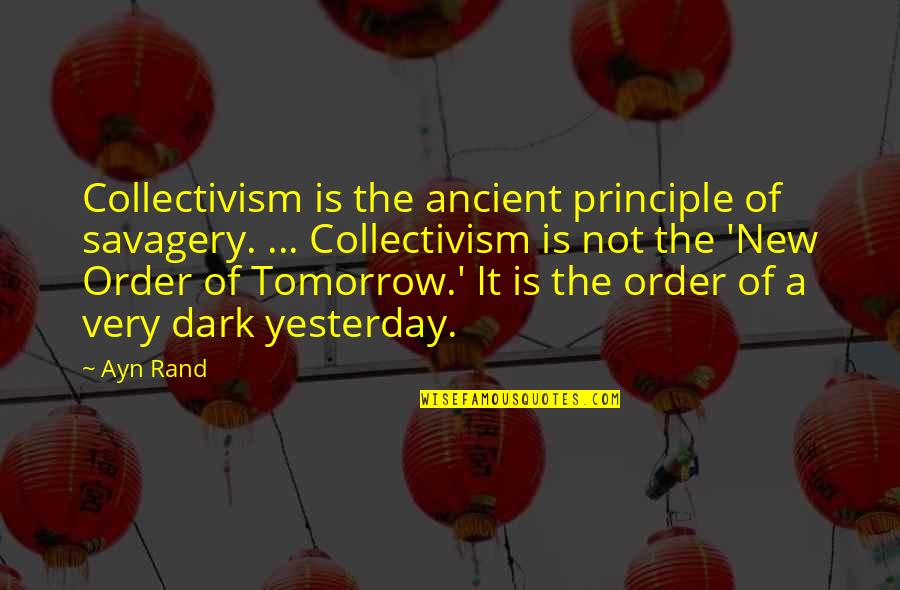 Burana Quotes By Ayn Rand: Collectivism is the ancient principle of savagery. ...