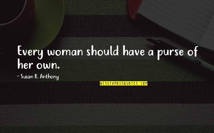 Burana Quotes By Susan B. Anthony: Every woman should have a purse of her