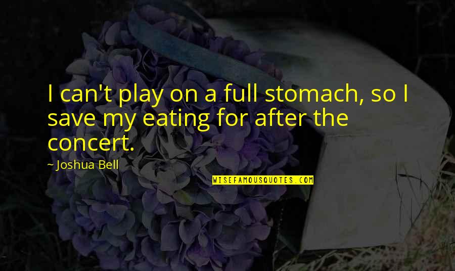 Burandt Tool Quotes By Joshua Bell: I can't play on a full stomach, so