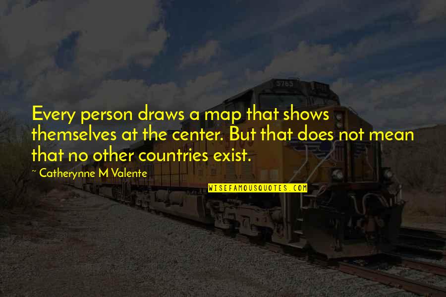 Buraq Horse Quotes By Catherynne M Valente: Every person draws a map that shows themselves