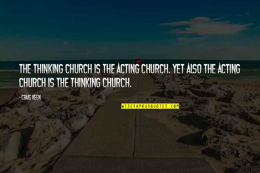 Buraq Horse Quotes By Craig Keen: The thinking church is the acting church. Yet