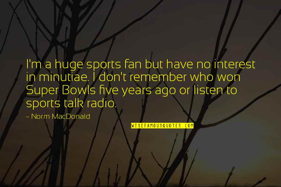 Buraq Quotes By Norm MacDonald: I'm a huge sports fan but have no