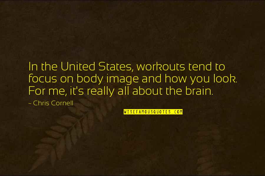 Burawoy Michael Quotes By Chris Cornell: In the United States, workouts tend to focus Burawoy Michael Quotes By Chris Cornell: In the United States, workouts tend to focus