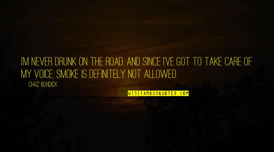 Buray Log Quotes By Chaz Bundick: I'm never drunk on the road, and since