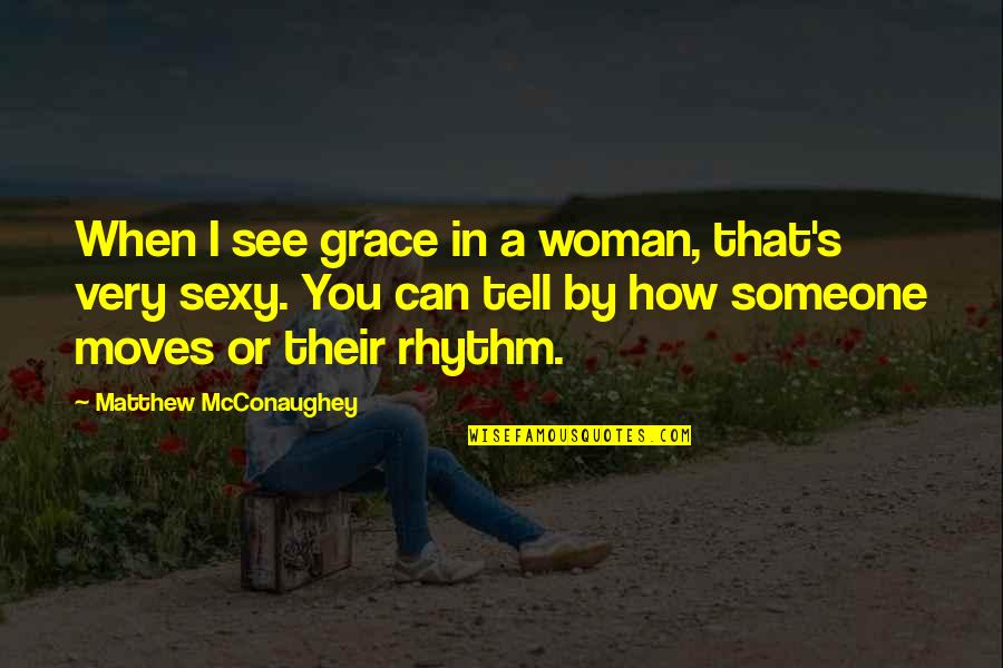 Buray Log Quotes By Matthew McConaughey: When I see grace in a woman, that's