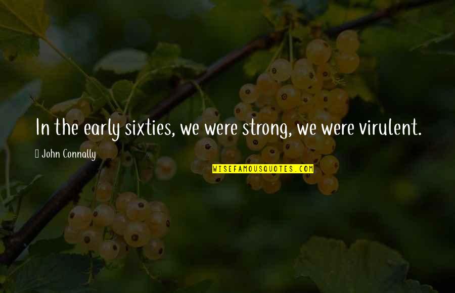 Burb Quotes By John Connally: In the early sixties, we were strong, we