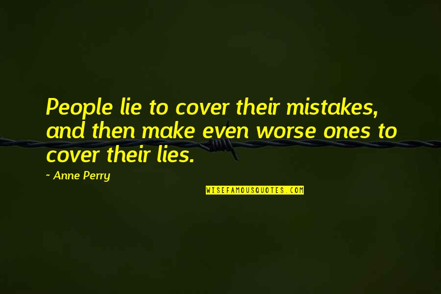 Burbach Dairy Quotes By Anne Perry: People lie to cover their mistakes, and then
